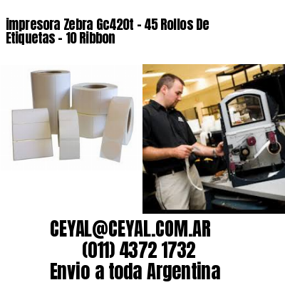 impresora Zebra Gc420t – 45 Rollos De Etiquetas – 10 Ribbon