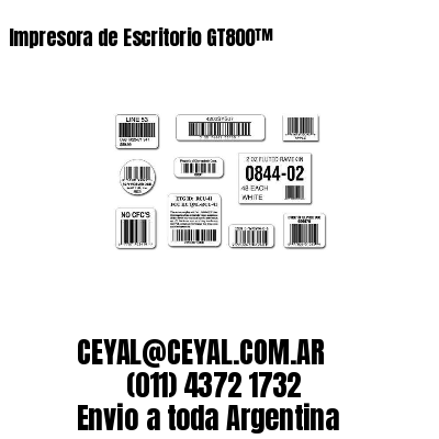 Impresora de Escritorio GT800™