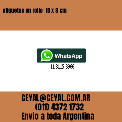 etiquetas en rollo  10 x 9 cm