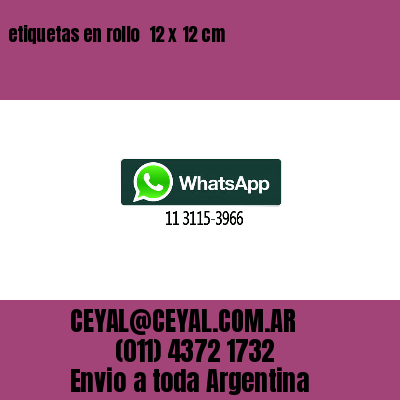 etiquetas en rollo  12 x 12 cm