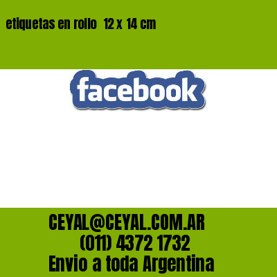 etiquetas en rollo  12 x 14 cm