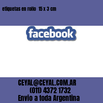 etiquetas en rollo  15 x 3 cm