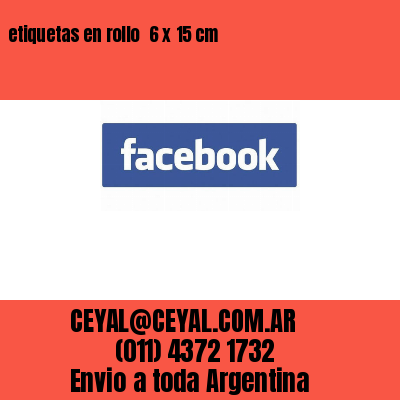 etiquetas en rollo  6 x 15 cm