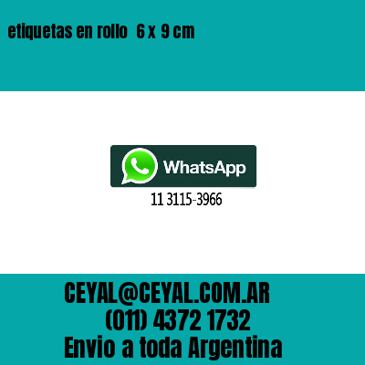etiquetas en rollo  6 x 9 cm