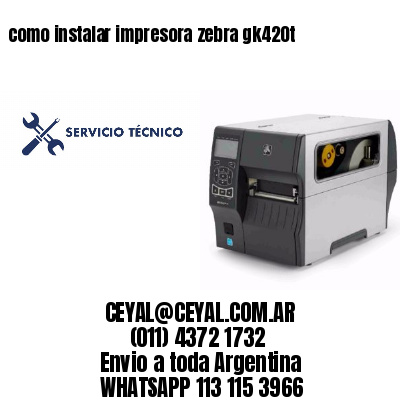 como instalar impresora zebra gk420t