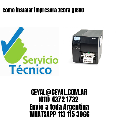 como instalar impresora zebra gt800