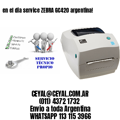 en el dia service ZEBRA GC420 argentina!