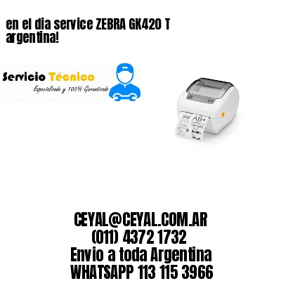 en el dia service ZEBRA GK420 T argentina!