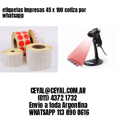 etiquetas impresas 45 x 100 cotiza por whatsapp