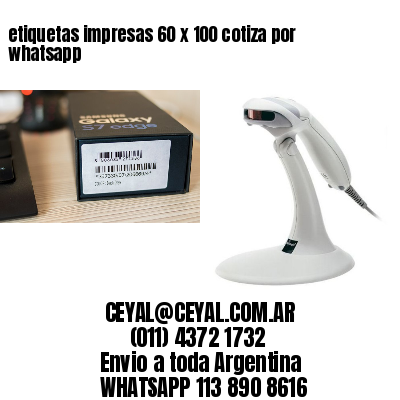 etiquetas impresas 60 x 100 cotiza por whatsapp
