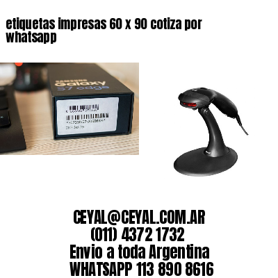 etiquetas impresas 60 x 90 cotiza por whatsapp