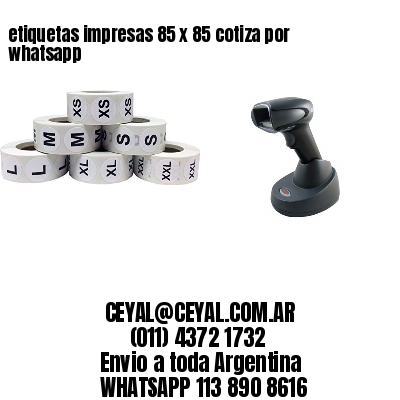 etiquetas impresas 85 x 85 cotiza por whatsapp