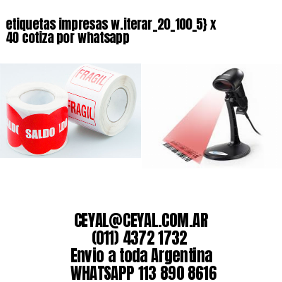 etiquetas impresas w.iterar_20_100_5} x 40 cotiza por whatsapp