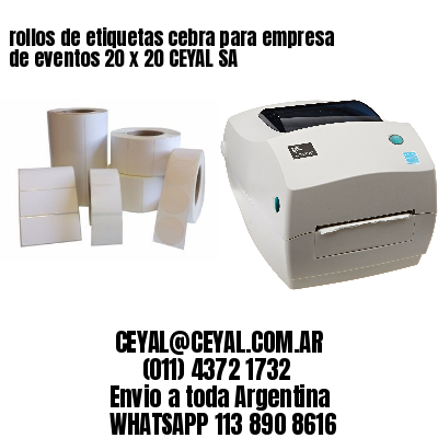rollos de etiquetas cebra para empresa de eventos 20 x 20 CEYAL SA