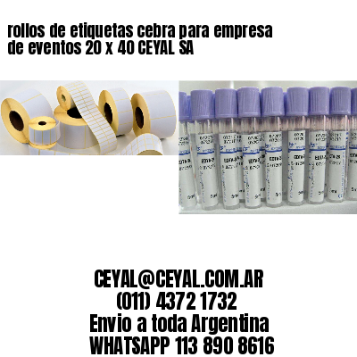 rollos de etiquetas cebra para empresa de eventos 20 x 40 CEYAL SA