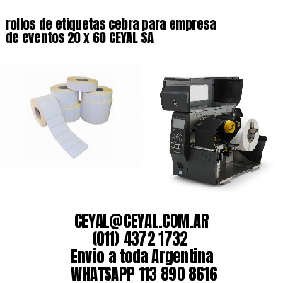 rollos de etiquetas cebra para empresa de eventos 20 x 60 CEYAL SA