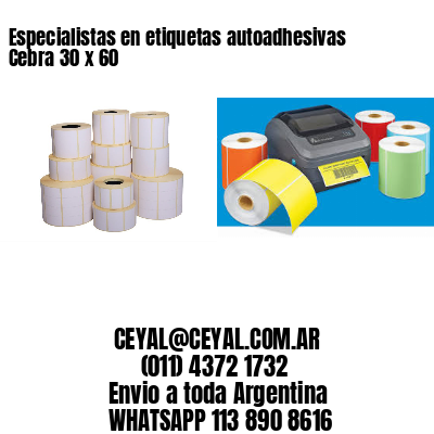 Especialistas en etiquetas autoadhesivas Cebra 30 x 60