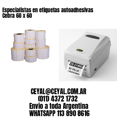 Especialistas en etiquetas autoadhesivas Cebra 60 x 60