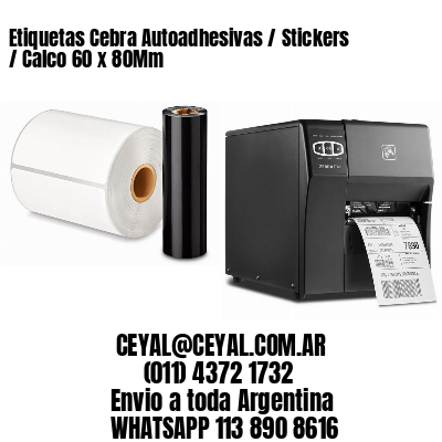 Etiquetas Cebra Autoadhesivas / Stickers / Calco 60 x 80Mm