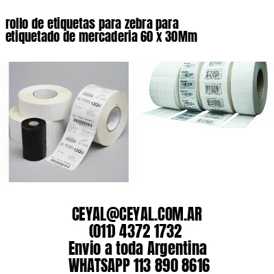 rollo de etiquetas para zebra para etiquetado de mercaderia 60 x 30Mm