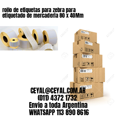rollo de etiquetas para zebra para etiquetado de mercaderia 80 x 40Mm