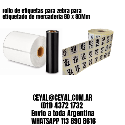 rollo de etiquetas para zebra para etiquetado de mercaderia 80 x 80Mm