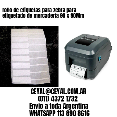 rollo de etiquetas para zebra para etiquetado de mercaderia 90 x 90Mm