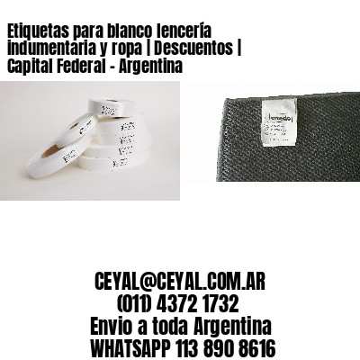 Cooperación Espejismo selva Etiquetas para blanco lencería indumentaria y ropa | Descuentos | Capital  Federal – Argentina | Rollos de Etiquetas Argentina