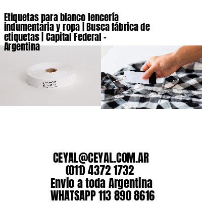 Etiquetas para blanco lencería indumentaria y ropa | Busca fábrica de etiquetas | Capital Federal – Argentina									