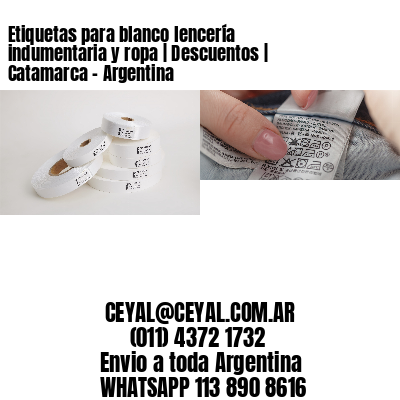Etiquetas para blanco lencería indumentaria y ropa | Descuentos | Catamarca – Argentina