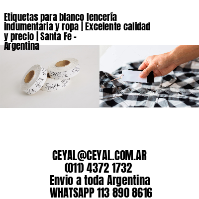 Etiquetas para blanco lencería indumentaria y ropa | Excelente calidad y precio | Santa Fe – Argentina									
