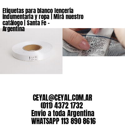 Etiquetas para blanco lencería indumentaria y ropa | Mirá nuestro catálogo | Santa Fe – Argentina									