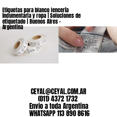 Etiquetas para blanco lencería indumentaria y ropa | Soluciones de etiquetado | Buenos Aires – Argentina