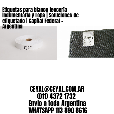Etiquetas para blanco lencería indumentaria y ropa | Soluciones de etiquetado | Capital Federal – Argentina									
