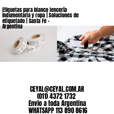 Etiquetas para blanco lencería indumentaria y ropa | Soluciones de etiquetado | Santa Fe – Argentina