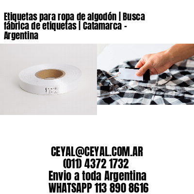 Etiquetas para ropa de algodón | Busca fábrica de etiquetas | Catamarca – Argentina									