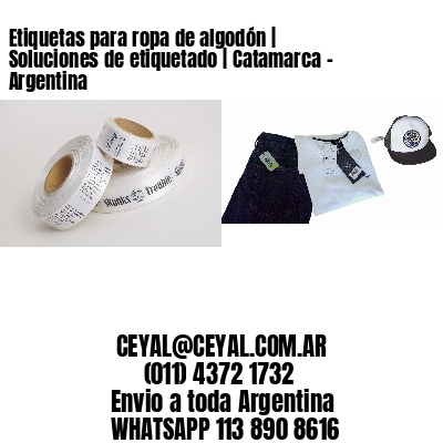 Etiquetas para ropa de algodón | Soluciones de etiquetado | Catamarca – Argentina									