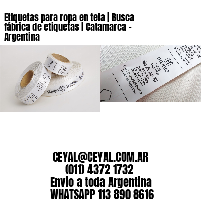 Etiquetas para ropa en tela | Busca fábrica de etiquetas | Catamarca – Argentina