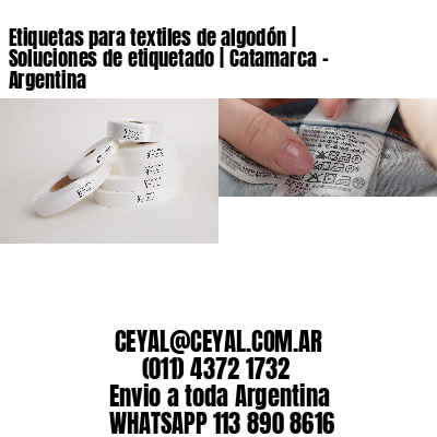 Etiquetas para textiles de algodón | Soluciones de etiquetado | Catamarca – Argentina									