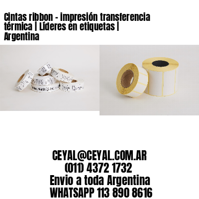 Cintas ribbon – impresión transferencia térmica | Líderes en etiquetas | Argentina