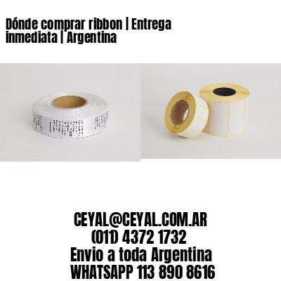 Dónde comprar ribbon | Entrega inmediata | Argentina