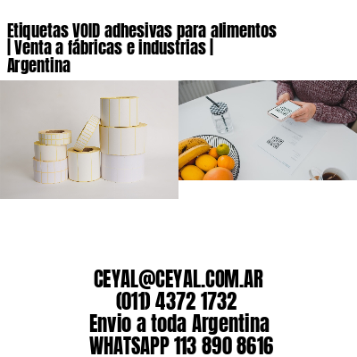 Etiquetas VOID adhesivas para alimentos | Venta a fábricas e industrias | Argentina