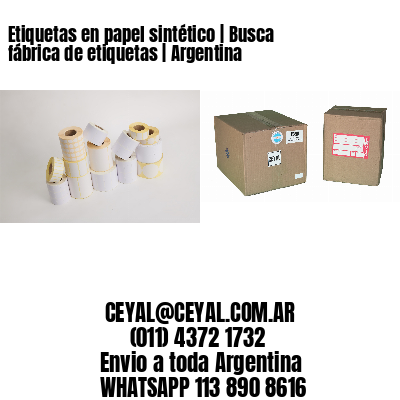 Etiquetas en papel sintético | Busca fábrica de etiquetas | Argentina