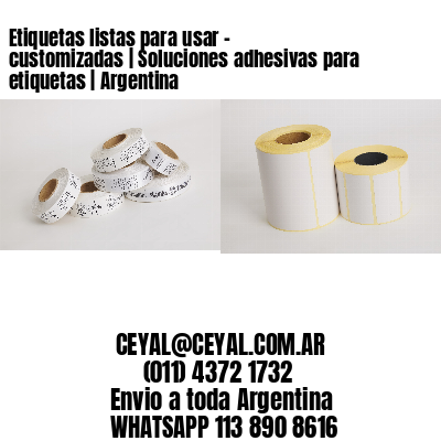 Etiquetas listas para usar – customizadas | Soluciones adhesivas para etiquetas | Argentina
