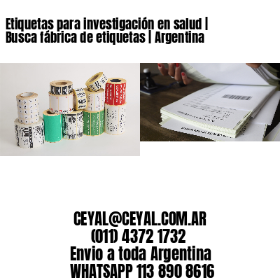 Etiquetas para investigación en salud | Busca fábrica de etiquetas | Argentina