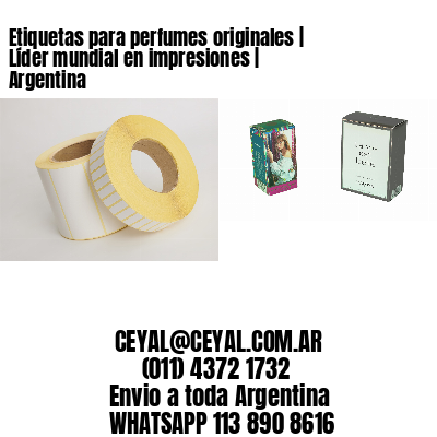 Etiquetas para perfumes originales | Líder mundial en impresiones | Argentina