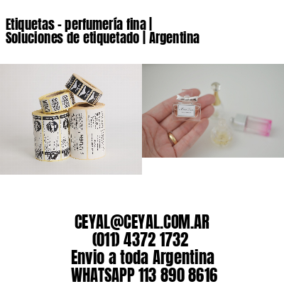 Etiquetas - perfumería fina | Soluciones de etiquetado | Argentina