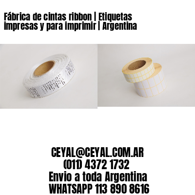 Fábrica de cintas ribbon | Etiquetas impresas y para imprimir | Argentina