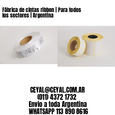 Fábrica de cintas ribbon | Para todos los sectores | Argentina
