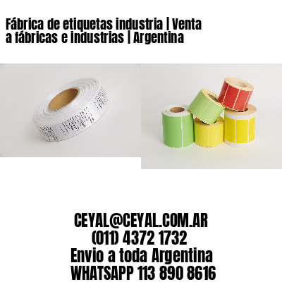 Fábrica de etiquetas industria | Venta a fábricas e industrias | Argentina